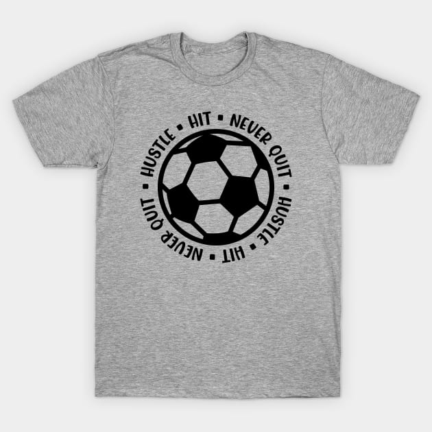 Hustle Hit Never Quit Boys Girls Soccer Cute Funny T-Shirt by GlimmerDesigns